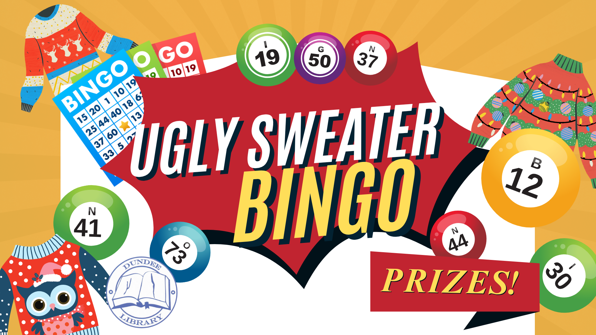 Ugly Sweater Bingo Event Ugly sweater bingo takes place December 19 at noon in the Dundee Library