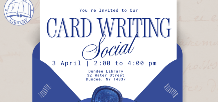 Card Writing Social is April 3 from 2:00 till 4:00